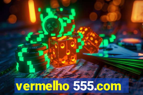 vermelho 555.com